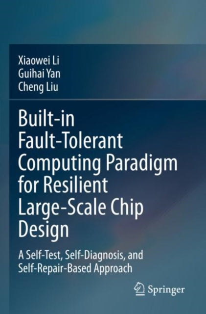 Book cover of: Built-in Fault-Tolerant Computing Paradigm for Resilient Large-Scale Chip Design