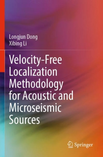 Book cover of: Velocity-Free Localization Methodology for Acoustic and Microseismic Sources. By: Longjun Dong