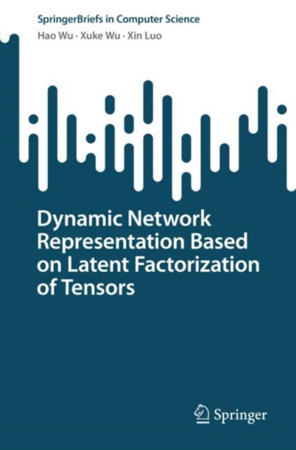 Book cover of: Dynamic Network Representation Based on Latent Factorization of Tensors. By: Hao Wu