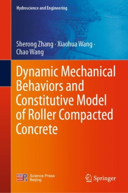 Book cover of: Dynamic Mechanical Behaviors and Constitutive Model of Roller Compacted Concrete. By: Sherong Zhang