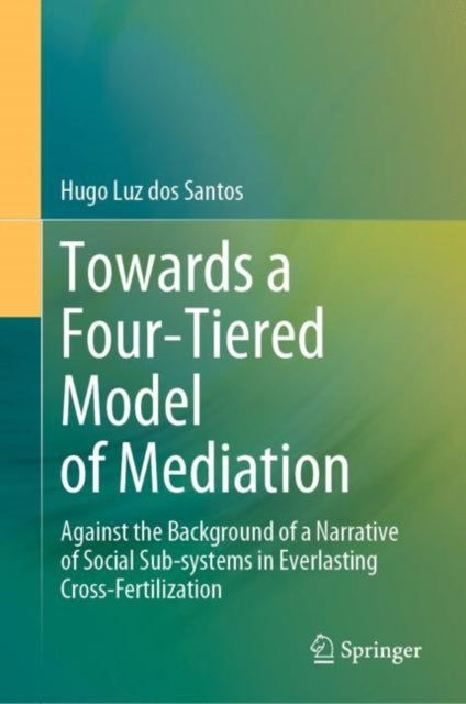 Book cover of: Towards a Four-Tiered Model of Mediation. By: Hugo Luz dos Santos