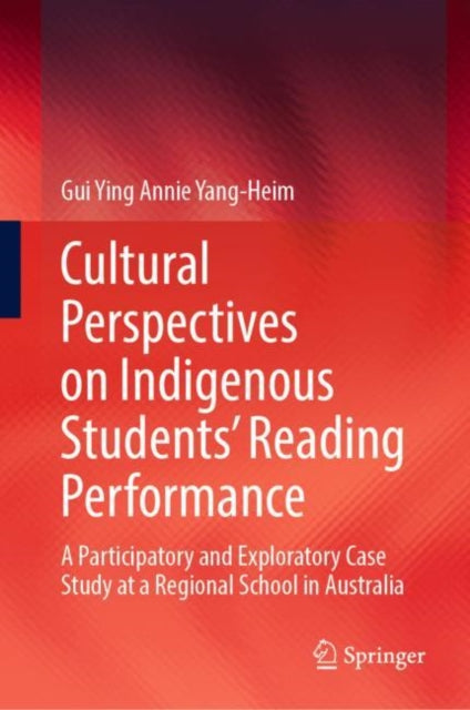 Book cover of: Cultural Perspectives on Indigenous Students’ Reading Performance. By: Gui Ying Annie Yang-Heim