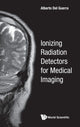 Book cover of: Ionizing Radiation Detectors For Medical Imaging. By: Alberto Del Guerra