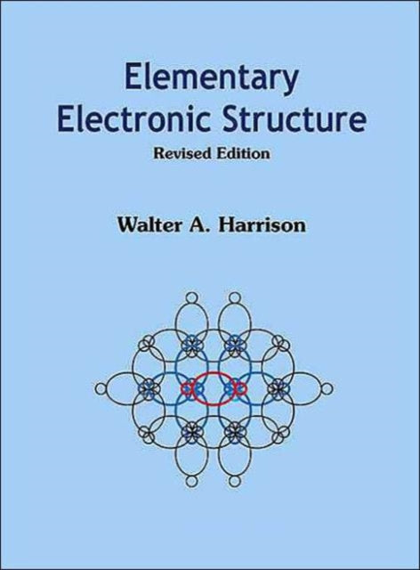 Book cover of: Elementary Electronic Structure (Revised Edition). By: Walter A. Harrison
