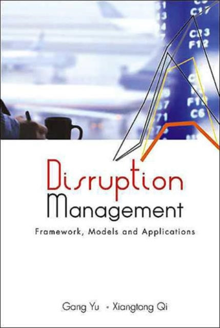 Book cover of: Disruption Management: Framework, Models, And Applications. By: Gang Yu