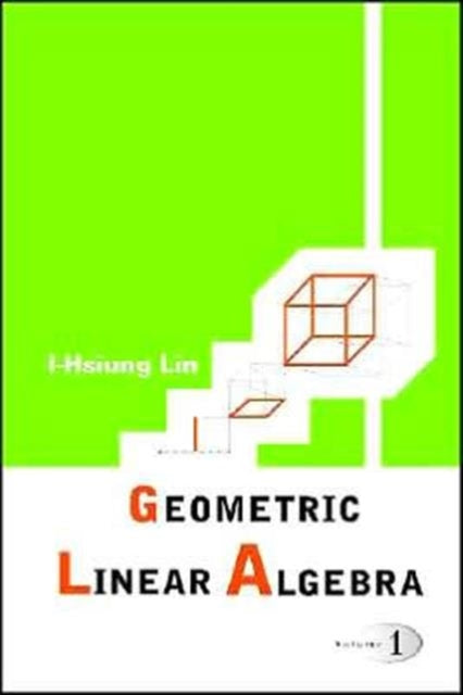 Book cover of: Geometric Linear Algebra (Volume 1). By: I-Hsiung Lin