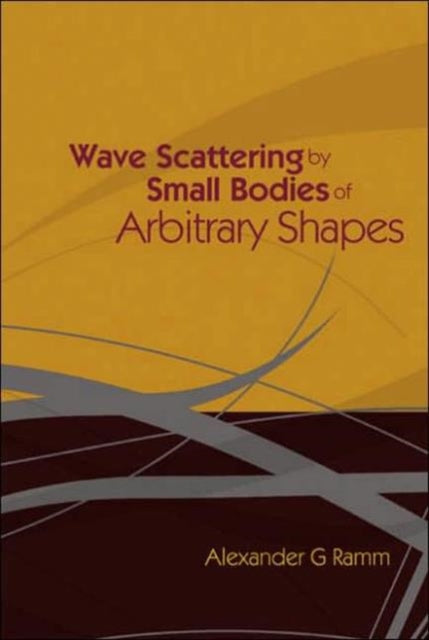Book cover of: Wave Scattering By Small Bodies Of Arbitrary Shapes. By: Alexanger G. Ramm