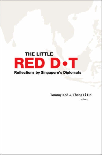Book cover of: Little Red Dot, The: Reflections By Singapore's Diplomats - Volume I