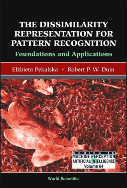 Book cover of: Dissimilarity Representation For Pattern Recognition, The: Foundations And Applications. By: Elżbieta Pękalska, Elzbieta Pekalska