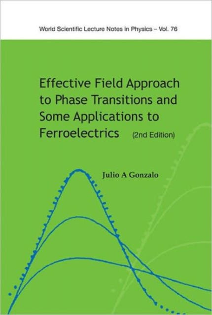 Book cover of: Effective Field Approach To Phase Transitions And Some Applications To Ferroelectrics (2nd Edition). By: Julio A. Gonzalo