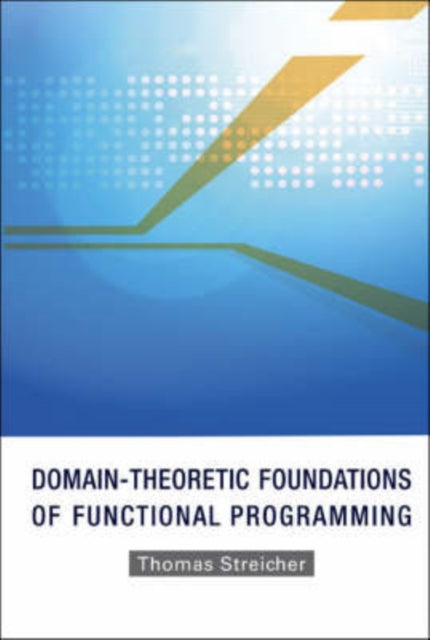 Book cover of: Domain-theoretic Foundations Of Functional Programming. By: Thomas Streicher