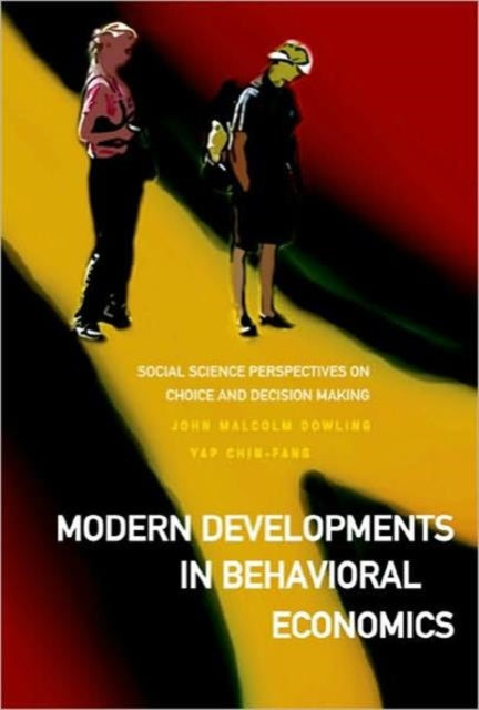 Book cover of: Modern Developments In Behavioral Economics: Social Science Perspectives On Choice And Decision Making. By: J. Malcolm Dowling, John Malcolm Dowling