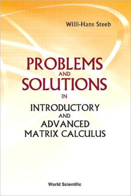 Book cover of: Problems And Solutions In Introductory And Advanced Matrix Calculus. By: Willi-Hans Steeb