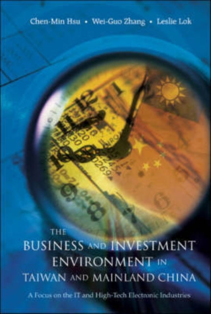 Book cover of: Business And Investment Environment In Taiwan And Mainland China, The: A Focus On The It And High-tech Electronic Industries