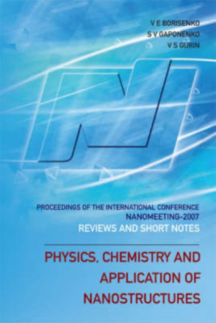 Book cover of: Physics, Chemistry And Application Of Nanostructures: Reviews And Short Notes To Nanomeeting 2007 - Proceedings Of The International Conference On Nanomeeting 2007. By: Nanomeeting (2007 Minsk, Belarus)