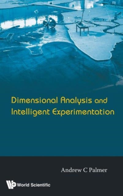 Book cover of: Dimensional Analysis And Intelligent Experimentation. By: Andrew C. Palmer