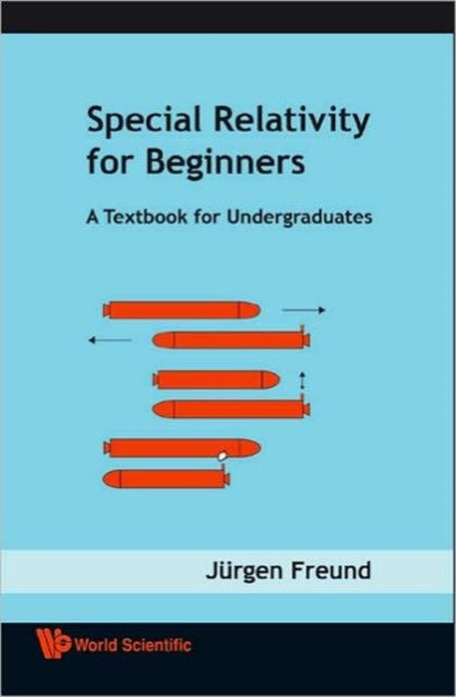 Book cover of: Special Relativity For Beginners: A Textbook For Undergraduates. By: Jürgen Freund