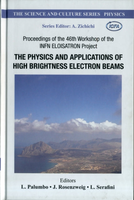 Book cover of: Physics And Applications Of High Brightness Electron Beams, The - Proceedings Of The 46th Workshop Of The Infn Eloisatron Project