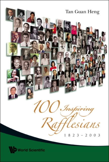 Book cover of: 100 Inspiring Rafflesians, 1823-2003. By: Tan, Guan Heng.