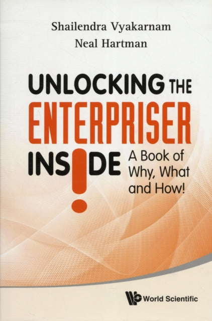 Book cover of: Unlocking The Enterpriser Inside! A Book Of Why, What And How!. By: Shailendra Vyakarnam