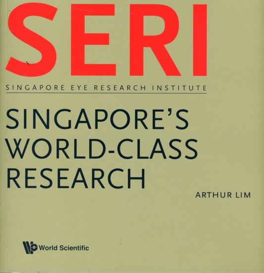 Book cover of: Seri: Singapore's World-class Research - Singapore Eye Research Institute. By: Arthur Siew Ming Lim