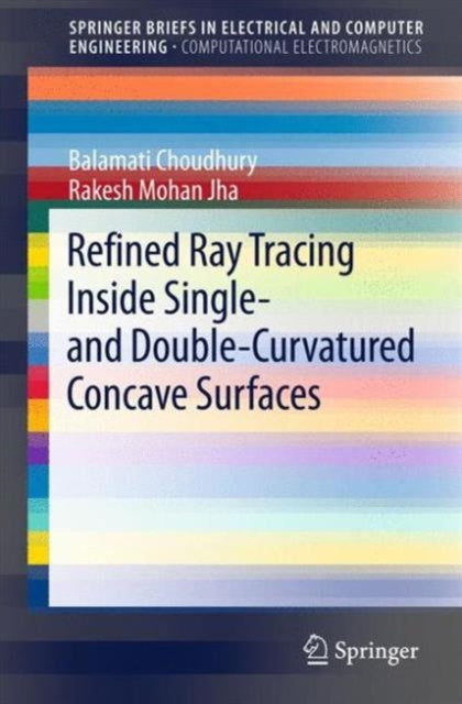 Book cover of: Refined Ray Tracing inside Single- and Double-Curvatured Concave Surfaces. By: Balamati Choudhury
