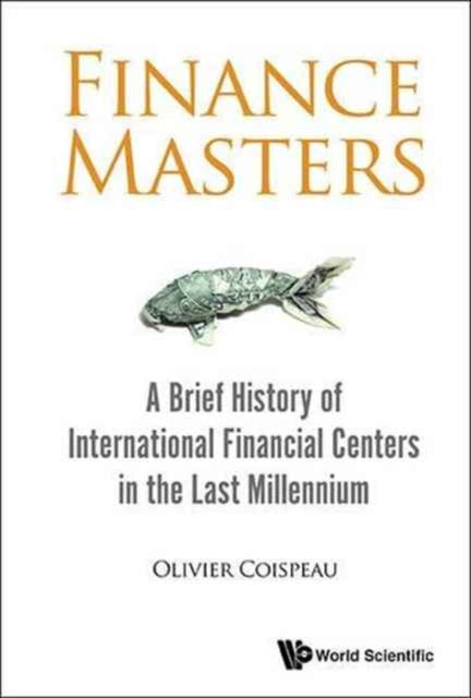 Book cover of: Finance Masters: A Brief History Of International Financial Centers In The Last Millennium