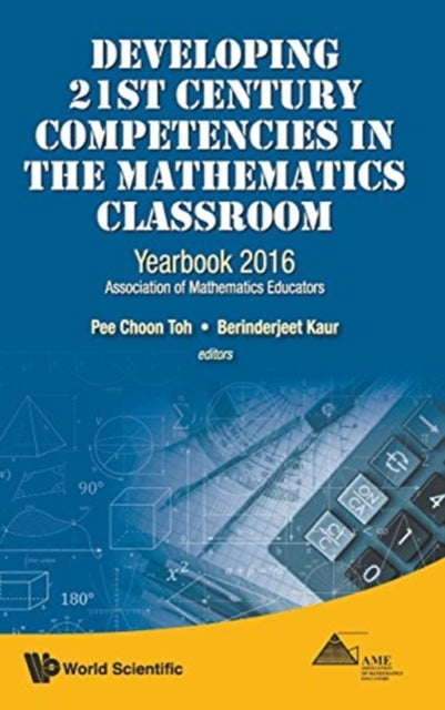 Book cover of: Developing 21st Century Competencies In The Mathematics Classroom: Yearbook 2016, Association Of Mathematics Educators. By: Berinderjeet Kaur