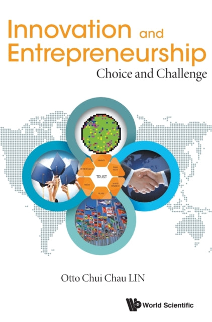 Book cover of: Innovation And Entrepreneurship: Choice And Challenge. By: Otto Chui Chau Lin