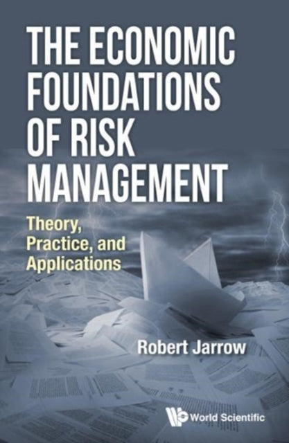 Book cover of: Economic Foundations Of Risk Management, The: Theory, Practice, And Applications. By: Robert A. Jarrow