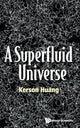 Book cover of: Superfluid Universe, A. By: Kerson Huang