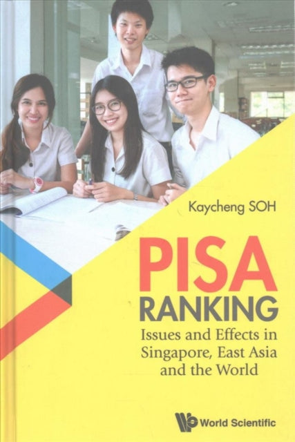 Book cover of: Pisa Ranking: Issues And Effects In Singapore, East Asia And The World. By: Kay Cheng Soh