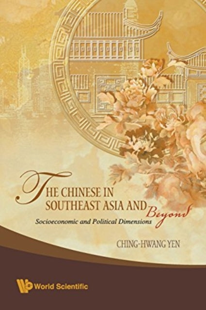 Book cover of: Chinese In Southeast Asia And Beyond, The: Socioeconomic And Political Dimensions. By: Ching-Hwang Yen
