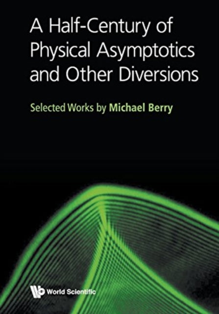 Book cover of: Half-century Of Physical Asymptotics And Other Diversions, A: Selected Works By Michael Berry. By: Michael Victor Berry