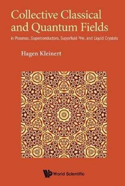 Book cover of: Collective Classical And Quantum Fields: In Plasmas, Superconductors, Superfluid 3he, And Liquid Crystals. By: Kleinert Hagen