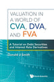 Book cover of: Valuation In A World Of Cva, Dva, And Fva : A Tutorial On Debt Securities And Interest Rate Derivatives. By: Donald J. Smith