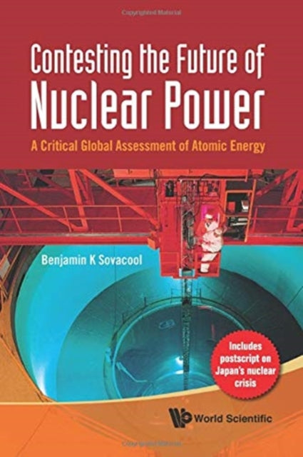 Book cover of: Contesting The Future Of Nuclear Power: A Critical Global Assessment Of Atomic Energy. By: Benjamin K. Sovacool