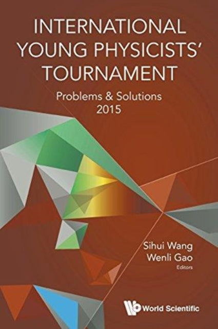 Book cover of: International Young Physicists' Tournament: Problems And Solutions 2015. By: Sihui Wang