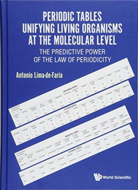 Book cover of: Periodic Tables Unifying Living Organisms At The Molecular Level: The Predictive Power Of The Law Of Periodicity. By: A. Lima-de-Faria