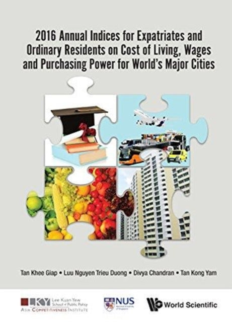 Book cover of: 2016 Annual Indices For Expatriates And Ordinary Residents On Cost Of Living, Wages And Purchasing Power For World's Major Cities. By: Khee Giap Tan
