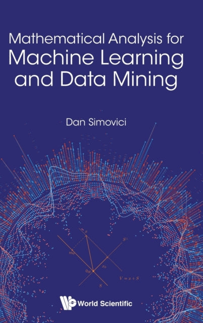Book cover of: Mathematical Analysis For Machine Learning And Data Mining. By: Dan A. Simovici