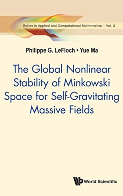 Book cover of: Global Nonlinear Stability Of Minkowski Space For Self-gravitating Massive Fields, The. By: Philippe G. LeFloch