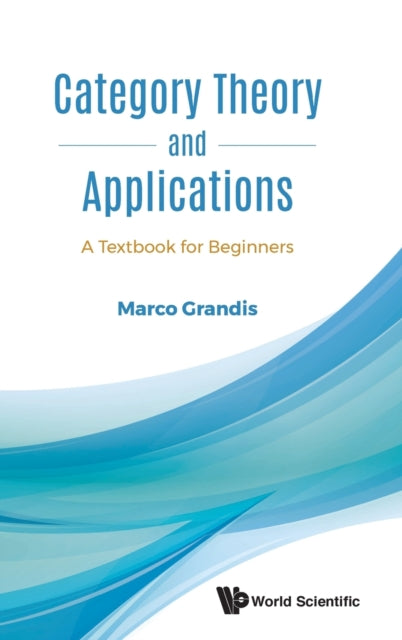 Book cover of: Category Theory And Applications: A Textbook For Beginners. By: Marco Grandis