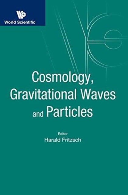 Book cover of: Cosmology, Gravitational Waves And Particles - Proceedings Of The Conference. By: Harald Fritzsch