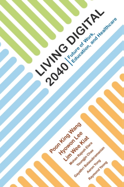 Book cover of: Living Digital 2040: Future Of Work, Education And Healthcare. By: King Wang Poon