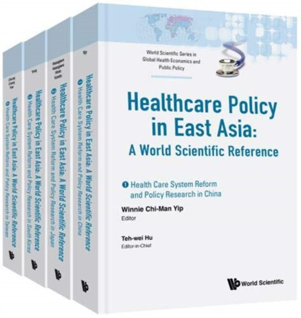 Book cover of: Health Care Policy In East Asia: A World Scientific Reference (In 4 Volumes). By: Teh-Wei Hu