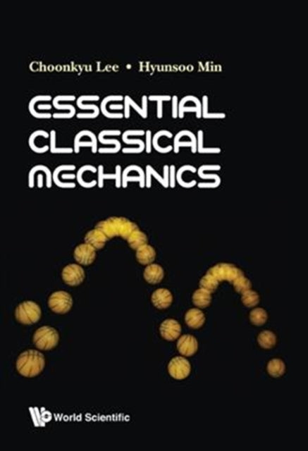 Book cover of: Essential Classical Mechanics. By: Lee Choonkyu