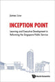 Book cover of: Inception Point: The Use Of Learning And Development To Reform The Singapore Public Service. By: James Low
