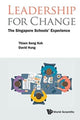 Book cover of: Leadership For Change: The Singapore Schools' Experience. By: Koh, Thiam Seng, Hung, David Wei Loong
