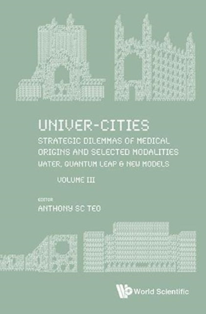 Book cover of: Univer-Cities: Strategic Dilemmas of Medical Origins and Selected Modalities. By: Anthony Sc Teo